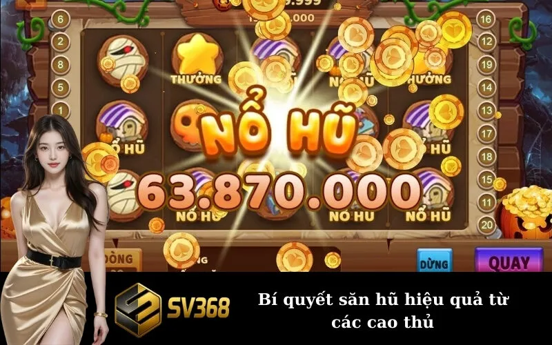 Bí quyết săn hũ hiệu quả từ các cao thủ