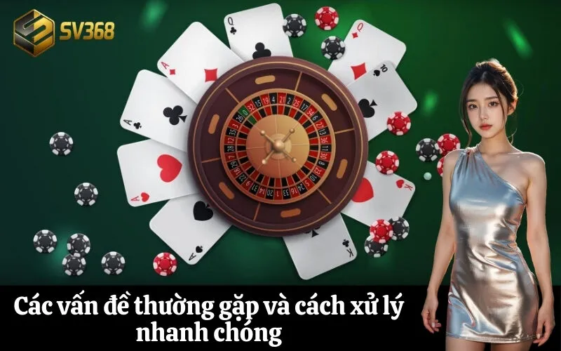 Các vấn đề thường gặp và cách xử lý nhanh chóng