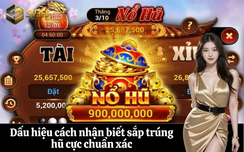 Dấu hiệu cách nhận biết sắp trúng hũ cực chuẩn xác