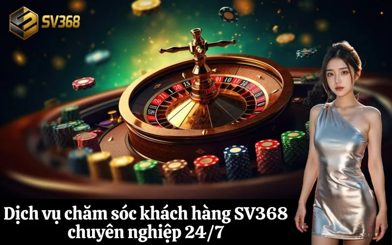 Dịch vụ chăm sóc khách hàng SV368 chuyên nghiệp 247