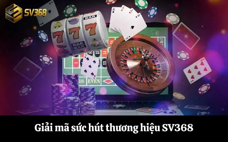 Giải mã sức hút thương hiệu SV368