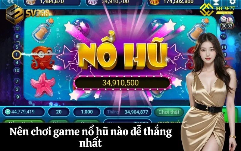Nên chơi game nổ hũ nào dễ thắng nhất
