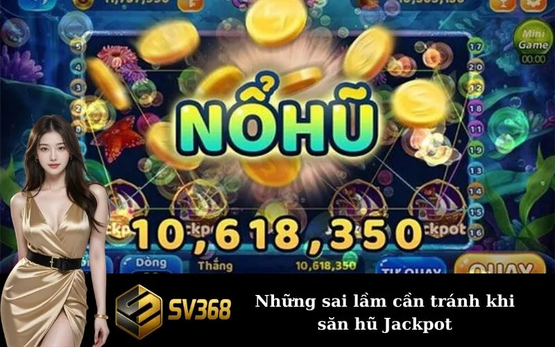 Những sai lầm cần tránh khi săn hũ Jackpot