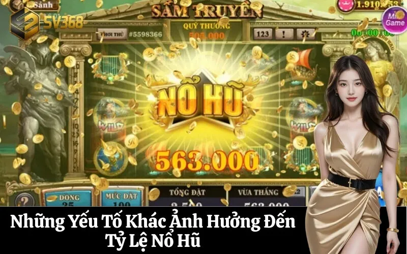 Những Yếu Tố Khác Ảnh Hưởng Đến Tỷ Lệ Nổ Hũ