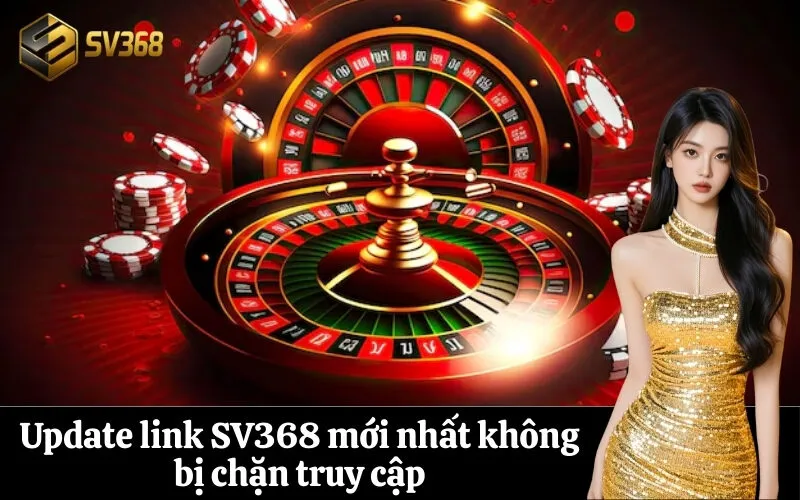 Update link SV368 mới nhất không bị chặn truy cập