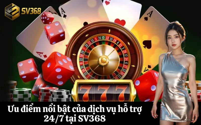 Ưu điểm nổi bật của dịch vụ hỗ trợ 247 tại SV368